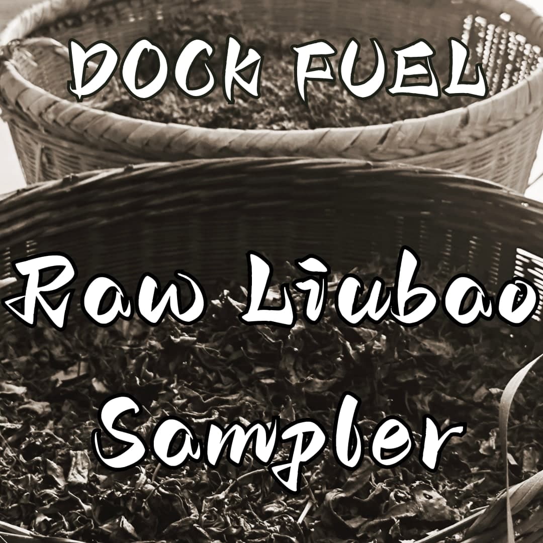 Dock Fuel:Raw Liubao Sampler