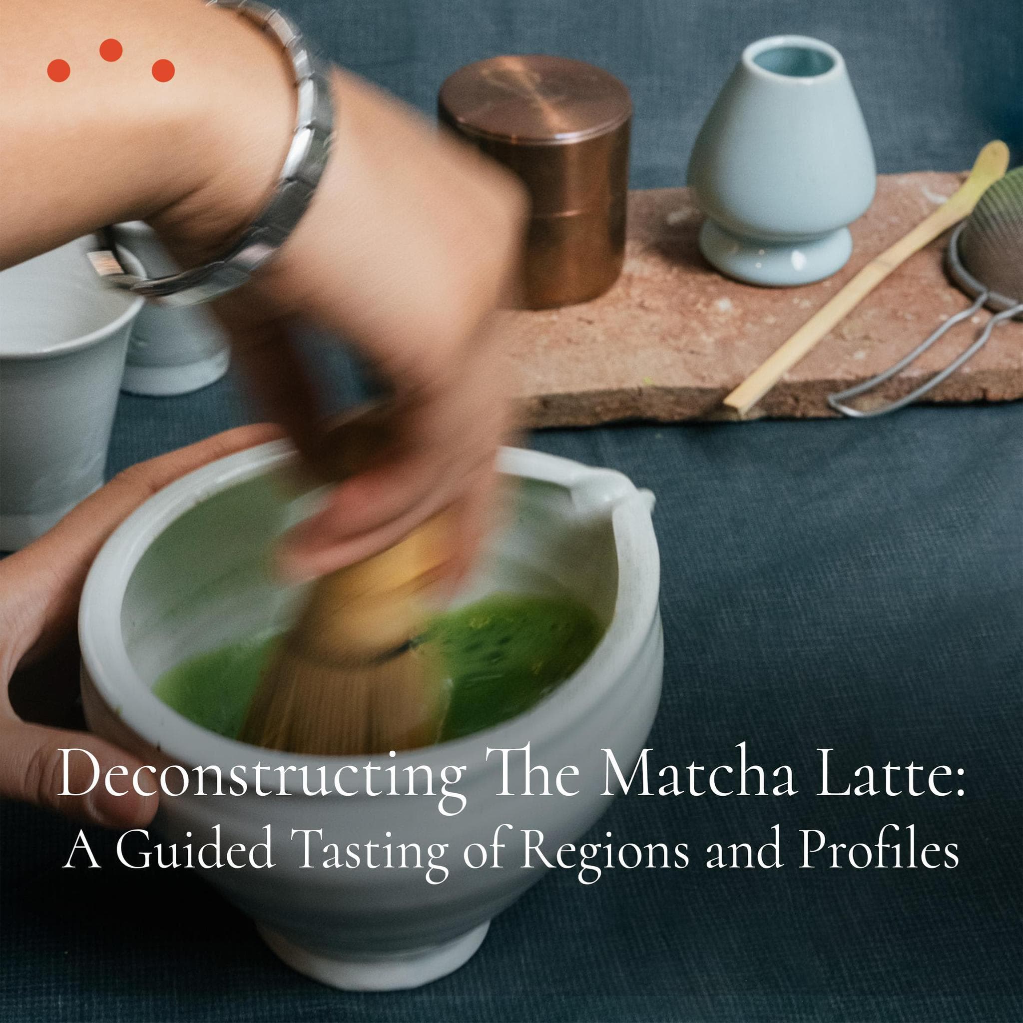 Class | Deconstructing The Matcha Latte: A Guided Tasting of Regions and Profiles